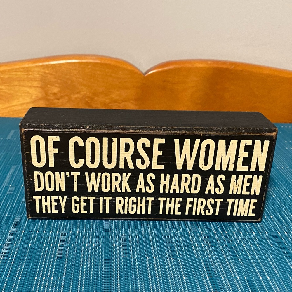 “Of Course Women Don’t Work As Hard As Men…”Rustic Wooden Box Decor 6x2.5x1.5 in